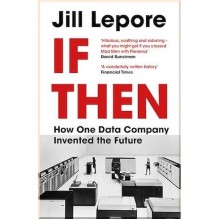 If Then: How One Data Company Invented the Future