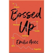 Bossed Up: A Grown Woman's Guide to Getting Your Sh*t Together