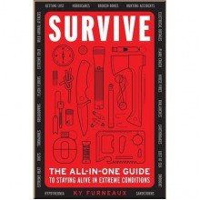 Survive: The All-In-One Guide to Staying Alive in Extreme Conditions