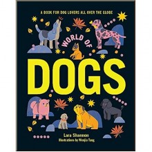 World of Dogs: A Book for Dog Lovers All Over the Globe