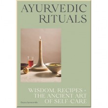 Ayurvedic Rituals: Wisdom, Recipes and the Ancient Art of Self-Care