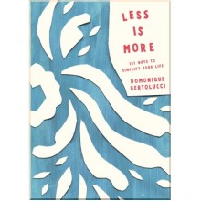 Less is More: 101 Ways to Simplify Your Life