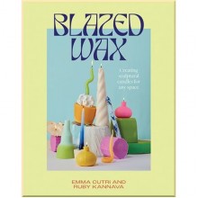 Blazed Wax: Creating Sculptural Candles For Any Space
