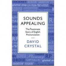 Sounds Appealing: The Passionate Story of English Pronunciation
