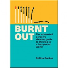 Burnt Out: The Exhausted Person's Six‑step Guide to Thriving in a Fast-Paced World