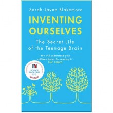 Inventing Ourselves: The Secret Life of the Teenage Brain
