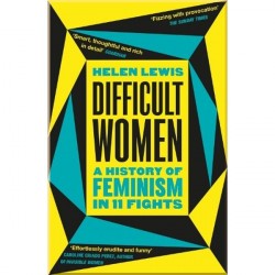 Difficult Women: A History of Feminism in 11 Fights