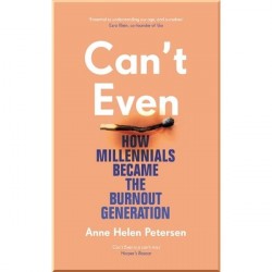 Can't Even: How Millennials Became the Burnout Generation