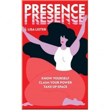 Presence: Know Yourself. Claim Your Power. Take Up Space