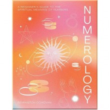 Numerology: A Beginner's Guide to the Spiritual Meaning of Numbers
