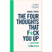 The Four Thoughts That F*ck You Up ... and How to Fix Them