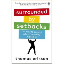 Surrounded by Setbacks. Or, How to Succeed When Everything's Gone Bad