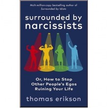 Surrounded by Narcissists Or, How to Stop Other Peoples Egos Ruining Your Life