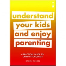 A Practical Guide to Child Psychology: Understand Your Kids and Enjoy Parenting