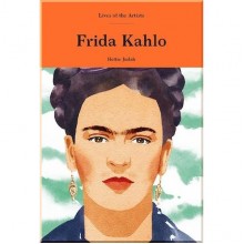 Lives of the Artists: Frida Kahlo