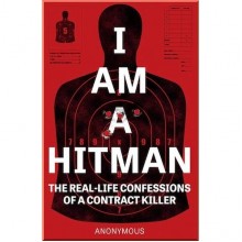 I Am A Hitman: The Real-Life Confessions of a Contract Killer