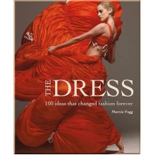 The Dress: 100 Ideas That Changed Fashion Forever