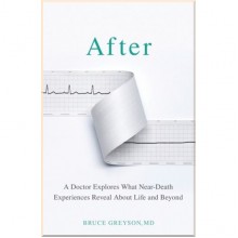 After: A Doctor Explores What Near-Death Experiences Reveal about Life and Beyond