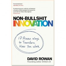 Non-Bullshit Innovation: 17 Proven Ways to Transform How You Work