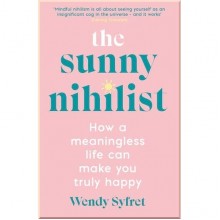 The Sunny Nihilist: How a Meaningless Life Can Make You Truly Happy