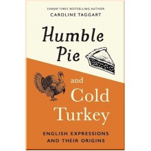 Humble Pie and Cold Turkey: English Expressions and Their Origins