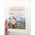 How to Be Present: Embrace the Art of Mindfulness to Discover Peace and Joy Every Day