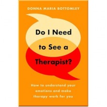 Do I Need to See a Therapist? How to Understand Your Emotions and Make Therapy Work for You