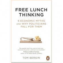 Free Lunch Thinking: 8 Economic Myths and Why Politicians Fall for Them