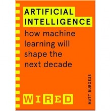 Artificial Intelligence: How Machine Learning Will Shape the Next Decade