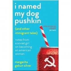 I Named My Dog Pushkin (And Other Immigrant Tales)