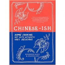 Chinese-ish: Home Cooking, Not Quite Authentic, 100% Delicious