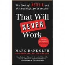 That Will Never Work: The Birth of Netflix and the Amazing Life of an Idea