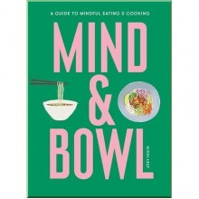 Mind and Bowl: A Guide to Mindful Eating and Cooking