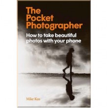 The Pocket Photographer: How to Take Beautiful Photos with Your Phone