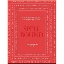 Spell Bound: A New Witch's Guide to Crafting the Future