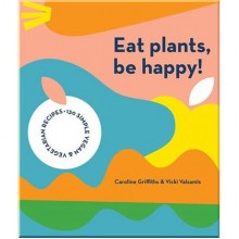 Eat Plants, Be Happy!