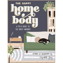 The Happy Homebody: A Field Guide to the Great Indoors