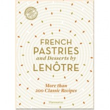 French Pastries and Desserts by Lenôtre