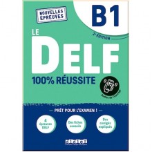 Le DELF 100% réussite B1 2e Édition (au format officiel des nouvelles épreuves)