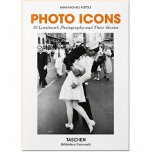 Photo Icons: 50 Landmark Photographs and Their Stories