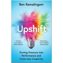 Upshift: Turning Pressure into Performance and Crisis into Creativity