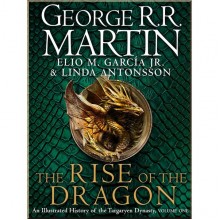 The Rise of the Dragon: An Illustrated History of the Targaryen Dynasty
