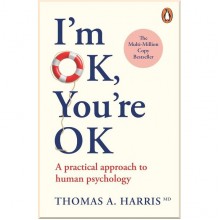 I'm OK, You're OK: A Practical Approach to Human Psychology