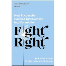 Fight Right: How Successful Couples Turn Conflict into Connection