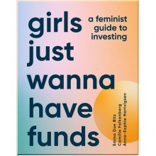 Girls Just Wanna Have Funds: A Feminist Guide for Investing