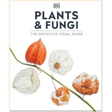 Plants & Fungi: The Definitive Visual Guide