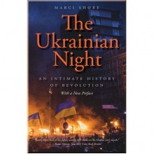 The Ukrainian Night: An Intimate History of Revolution