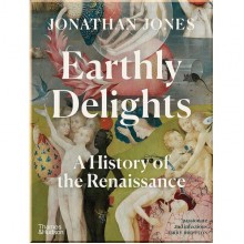 Earthly Delights: A History of the Renaissance