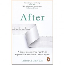 After: A Doctor Explores What Near-Death Experiences Reveal about Life and Beyond
