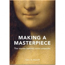 Making a Masterpiece: The Stories behind Iconic Artworks